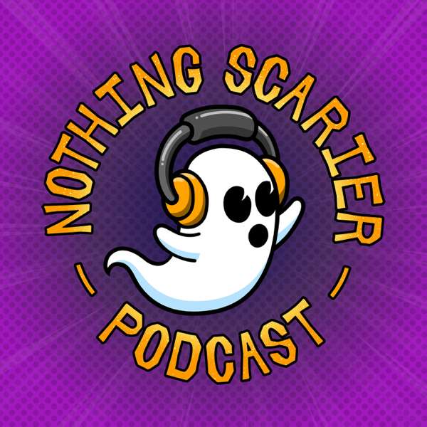Nothing Scarier Podcast
