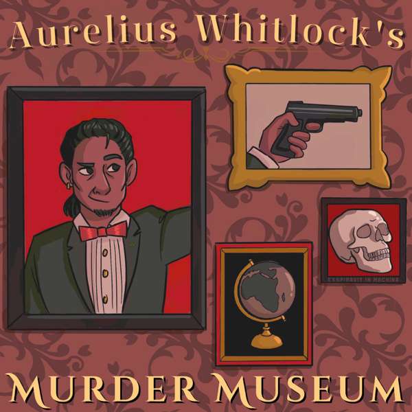 Aurelius Whitlock’s Murder Museum