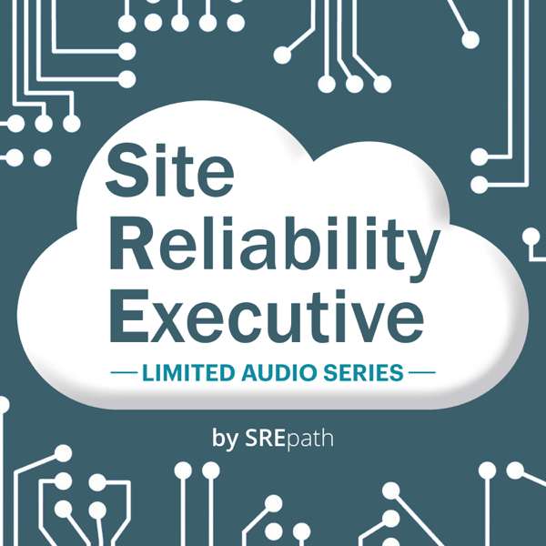 Site Reliability Executive [SRE] Audio Series