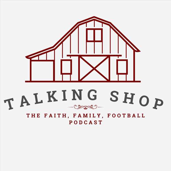 Talking Shop The Faith, Family, Football Podcast
