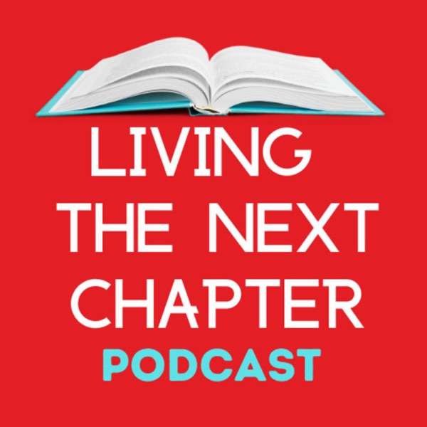 Living The Next Chapter: Inspiring Conversations with Bestselling Authors and Writing Experts