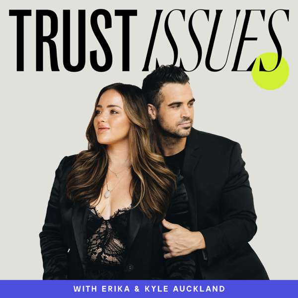 Trust Issues: A Lifestyle & Wellness Podcast with Erika & Kyle Auckland