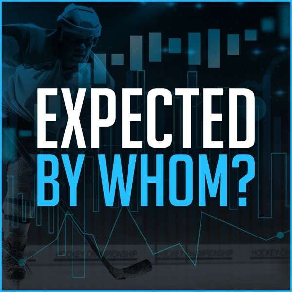 Expected by Whom? – An Analytics & Eye Test Hockey Podcast
