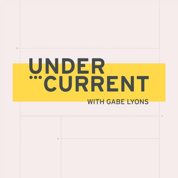 UnderCurrent with Gabe Lyons
