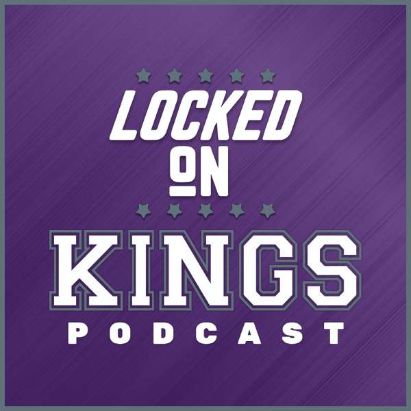 Locked On Kings – Daily Podcast On The Sacramento Kings