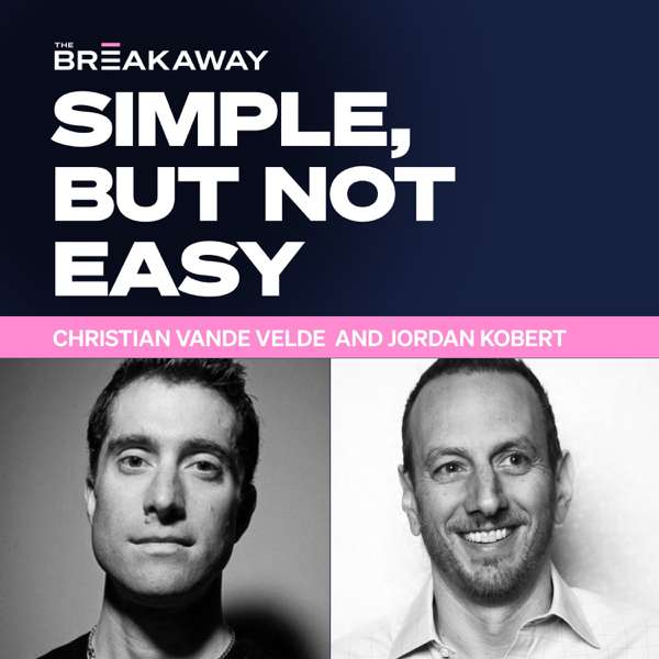 The Breakaway Podcast: Simple, But Not Easy