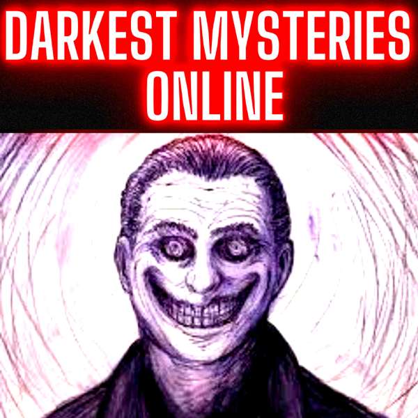 Darkest Mysteries Online – The Strange and Unusual Podcast 2023