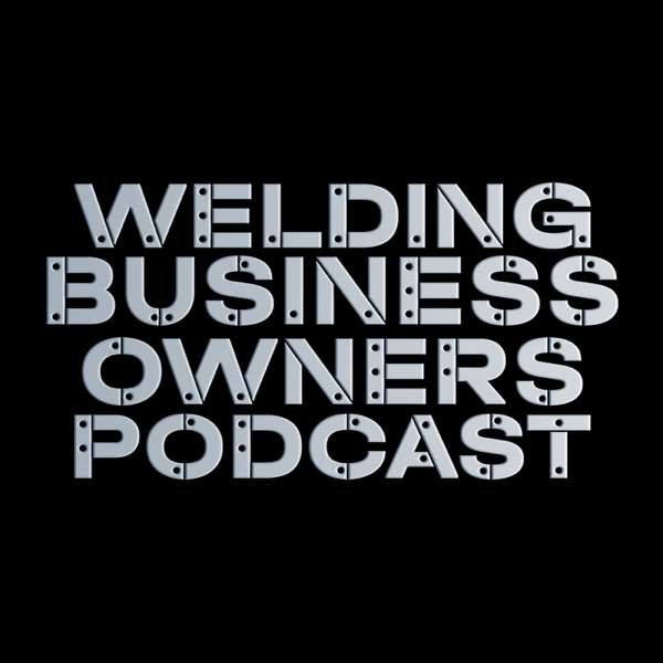 Welding Business Owner Podcast