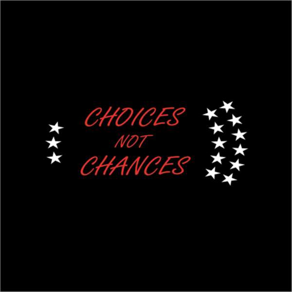 Choices Not Chances Podcast