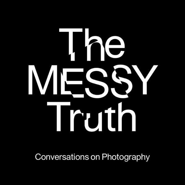 The Messy Truth – Conversations on Photography