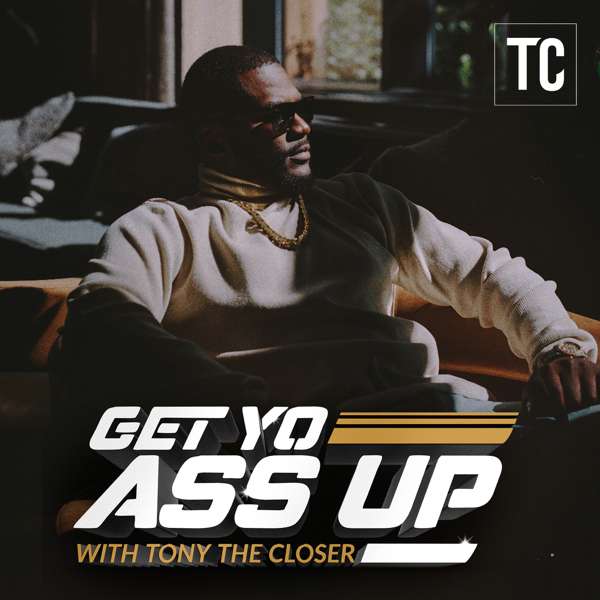 Get Yo Ass Up! With Tony The Closer