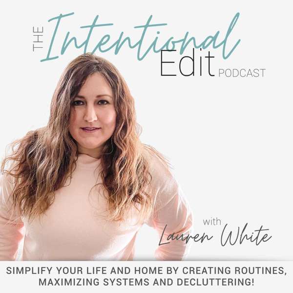 THE INTENTIONAL EDIT PODCAST – Simplify Life – Organization, Decluttering, Home Routines, Family Systems