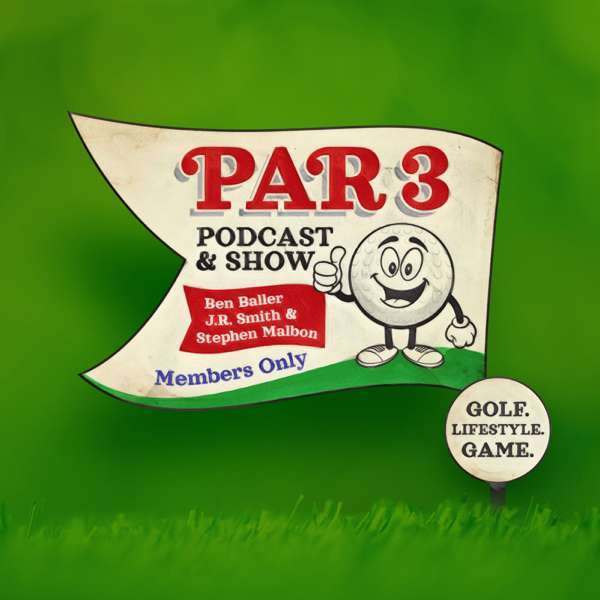 Par 3 Podcast with J.R. Smith & Stephen Malbon