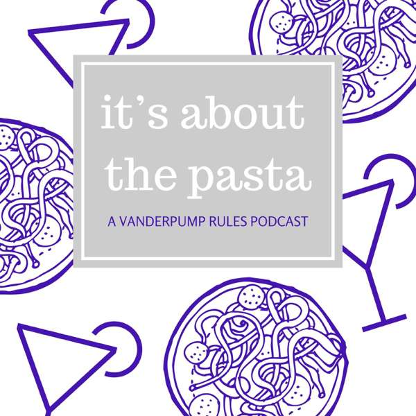 It’s About the Pasta: A Vanderpump Rules Podcast