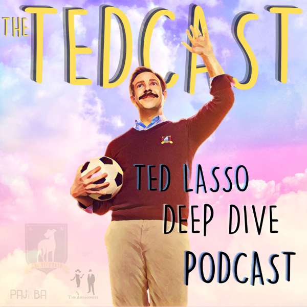The Tedcast – A Ted Lasso Deep Dive Podcast