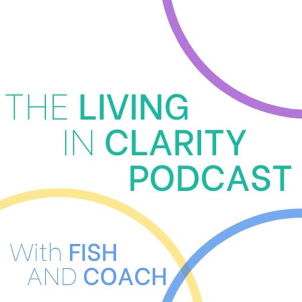 The Living in Clarity Podcast, w/ Lori & The Coach
