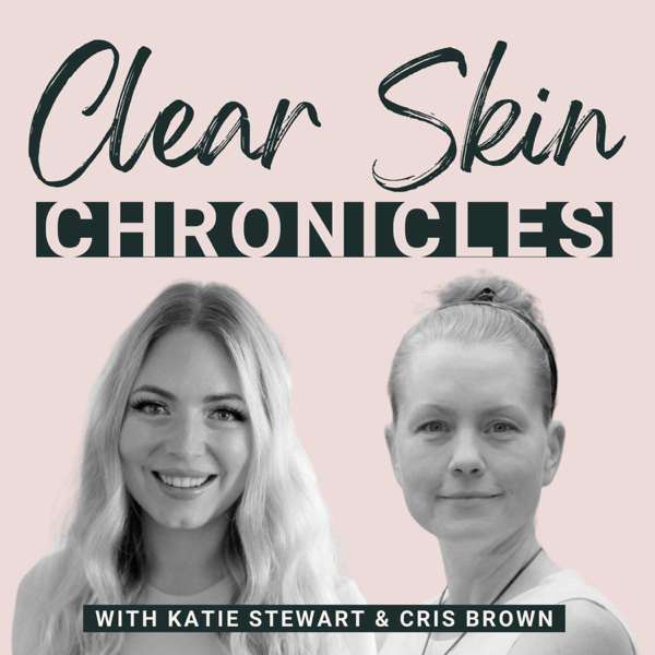 The Clear Skin Chronicles – Katie Stewart, RHN & Cris Brown, RHN