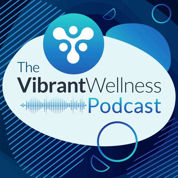 The Vibrant Wellness Podcast