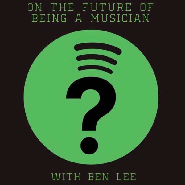 On The Future Of Being A Musician with Ben Lee