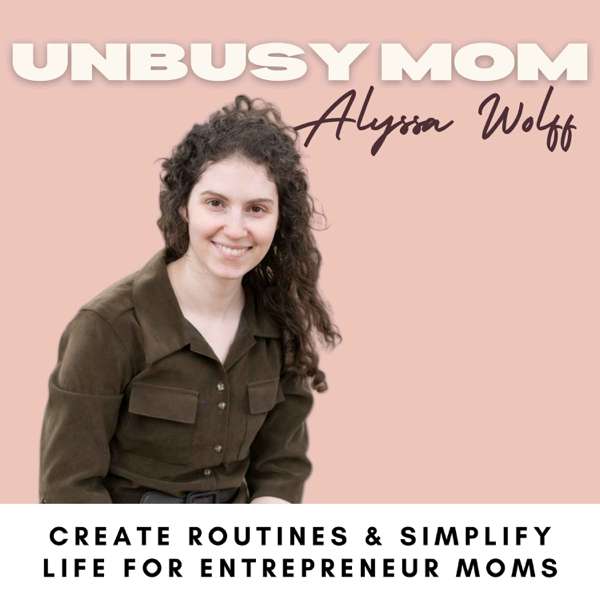 The Unbusy Mom –  productivity coaching for business owning moms, time management for work at home mom, routines, productivity, work/family balance
