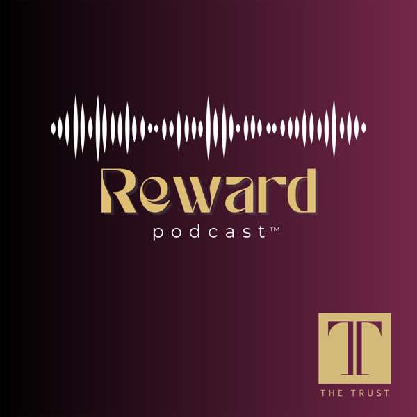 Reward: The Podcast of The Trust®