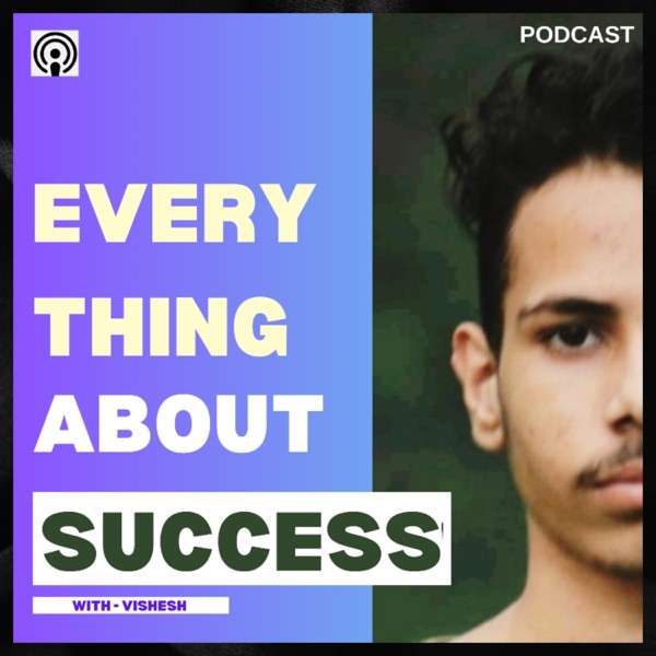 Everything is About Success with Vishesh Panthi