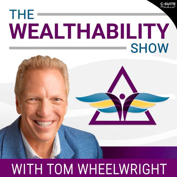 The WealthAbility Show with Tom Wheelwright, CPA – Tom Wheelwright, CPA