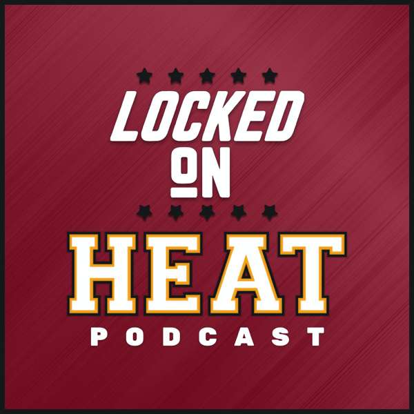Locked On Heat – Daily Podcast On The Miami Heat