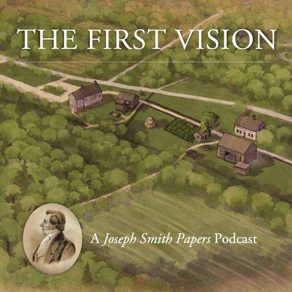 The First Vision: A Joseph Smith Papers Podcast