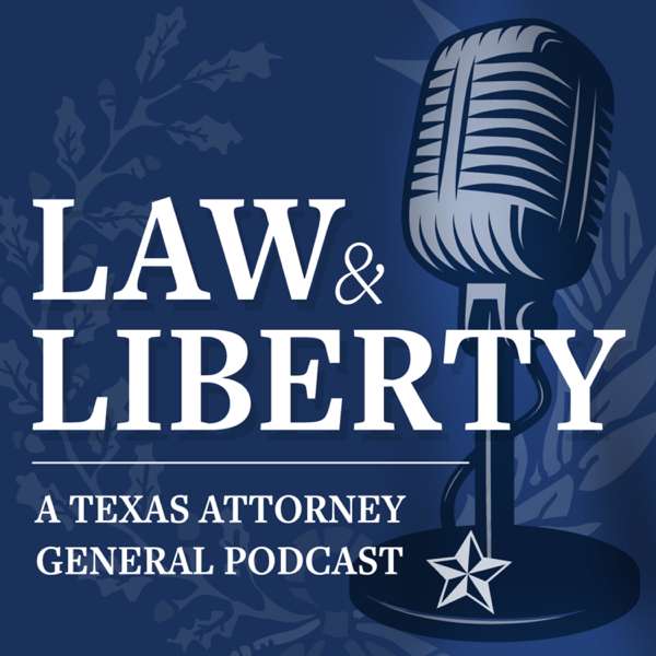 Law & Liberty: A Texas Attorney General Podcast