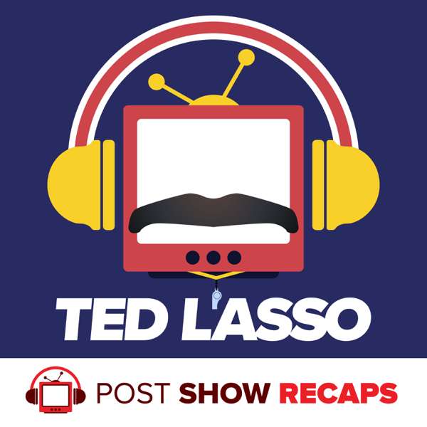 Ted Lasso: A Post Show Recap