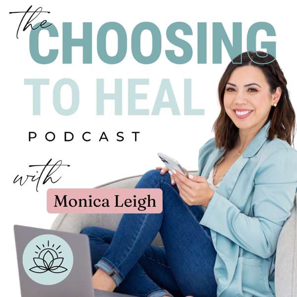 Choosing to Heal with Monica Leigh