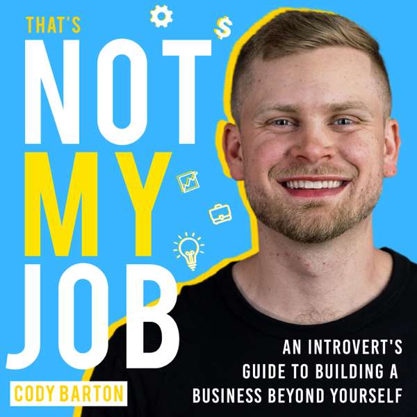 That’s Not My Job: An Introvert’s Guide to Building a Business Beyond Yourself