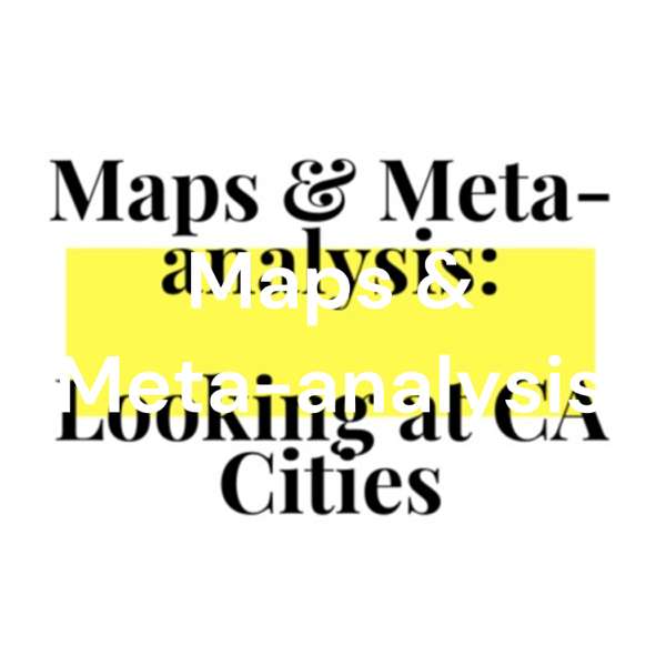 Maps & Meta-analysis: Looking at CA Cities
