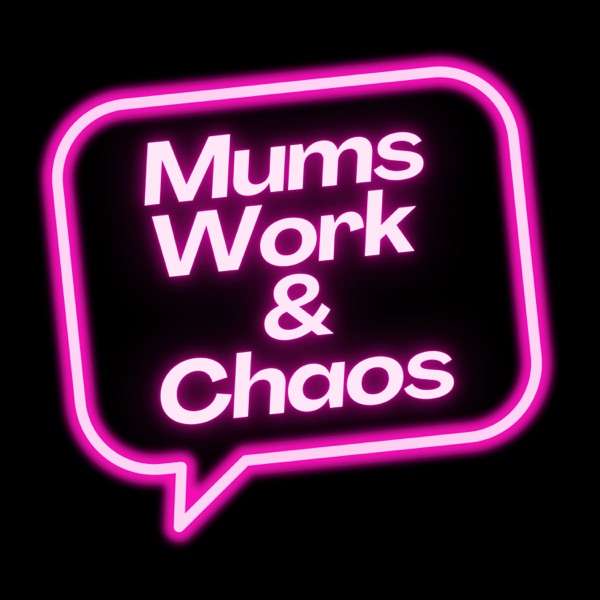 Mums, Work and Chaos