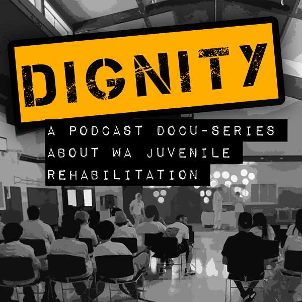 Dignity: A Podcast Docu-Series on WA Juvenile Rehabilitation