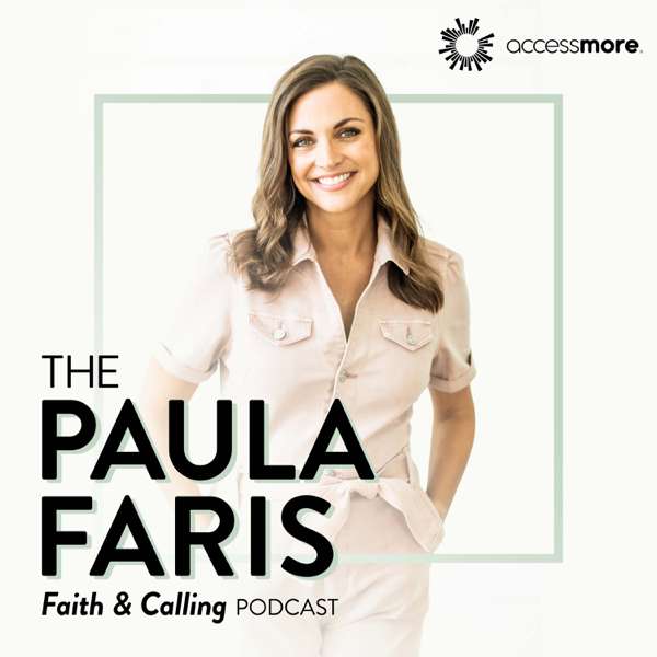 The Paula Faris ‘Faith & Calling’ Podcast
