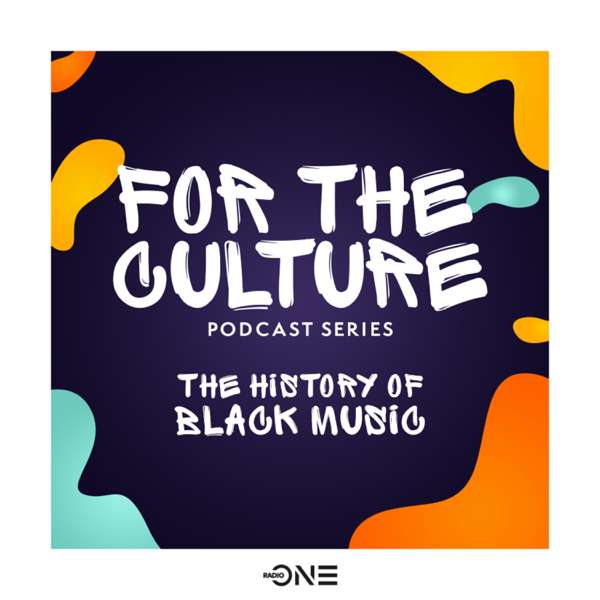 For The Culture: The History of Black Music Podcast Series