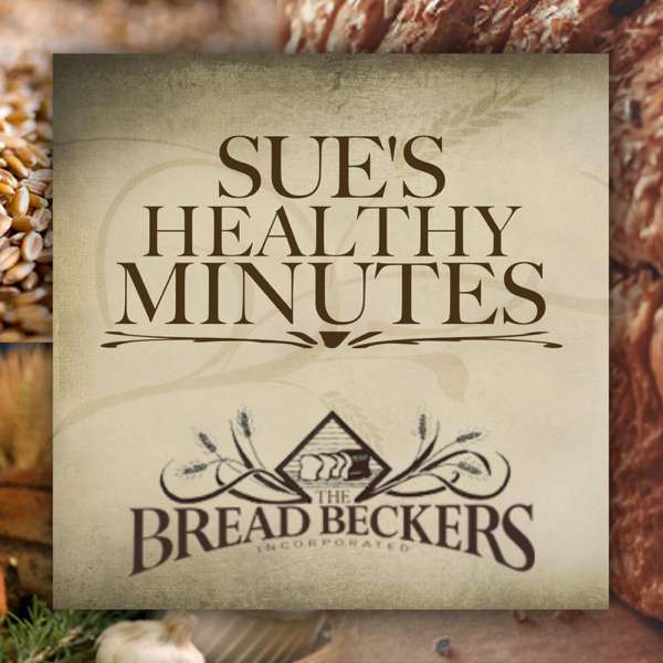 Sue’s Healthy Minutes with Sue Becker | The Bread Beckers