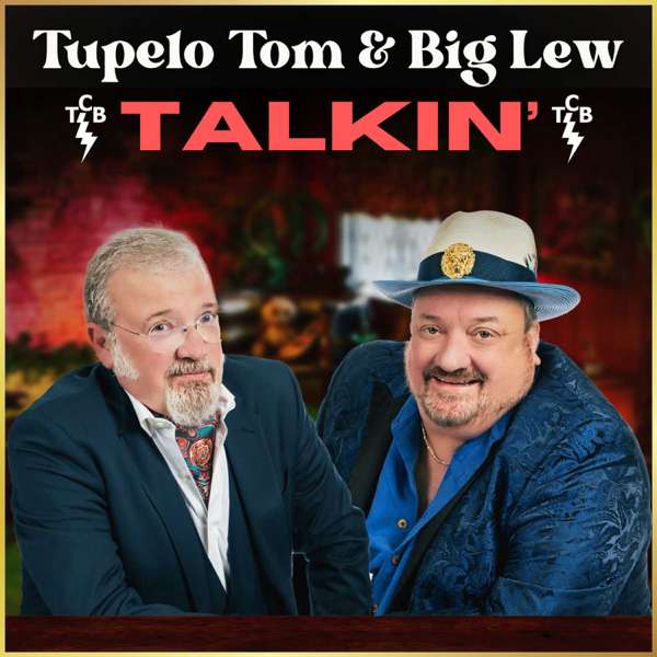 Tupelo Tom & Big Lew: Talkin’