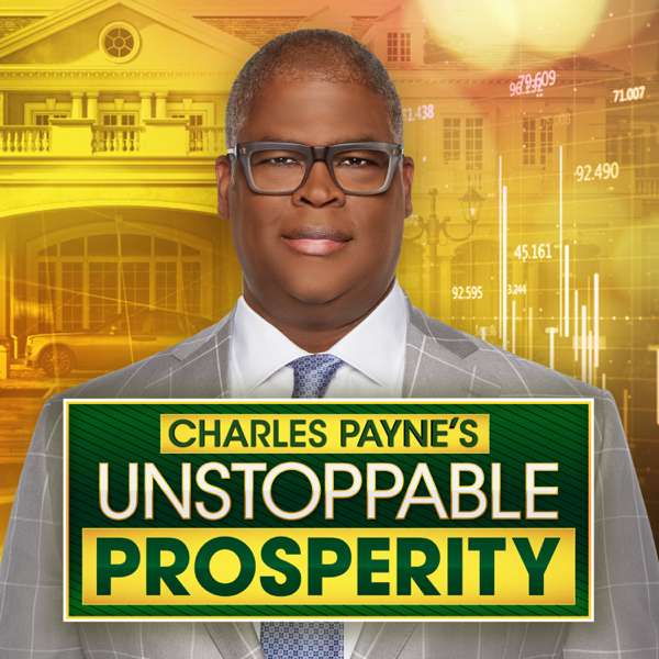 Charles Payne’s Unstoppable Prosperity Podcast