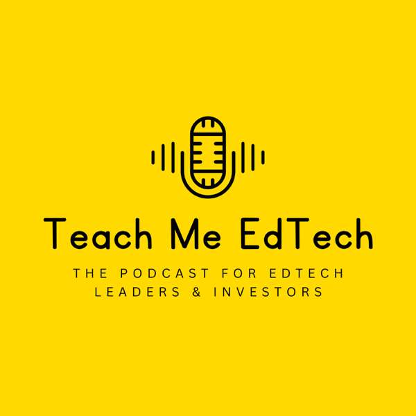 Teach Me EdTech: The Podcast for EdTech Leaders and Investors