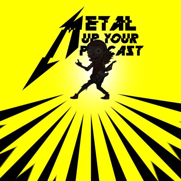 METAL UP YOUR PODCAST – All Things Metallica