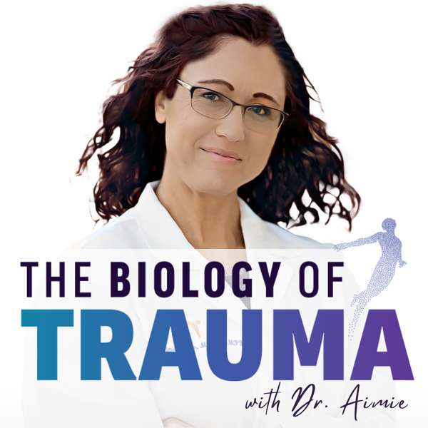 The Biology of Trauma® With Dr. Aimie