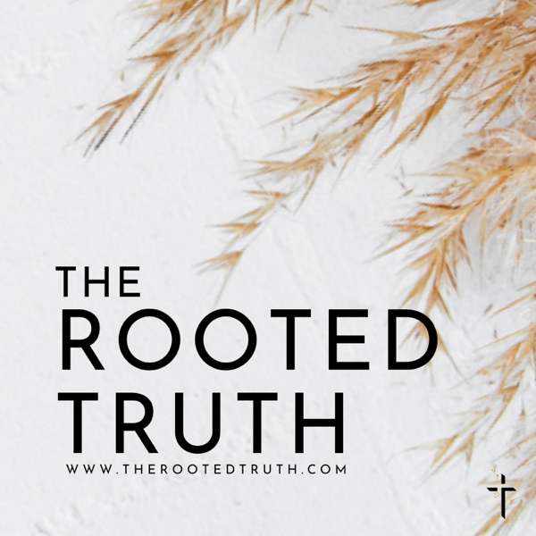 The Rooted Truth Podcast