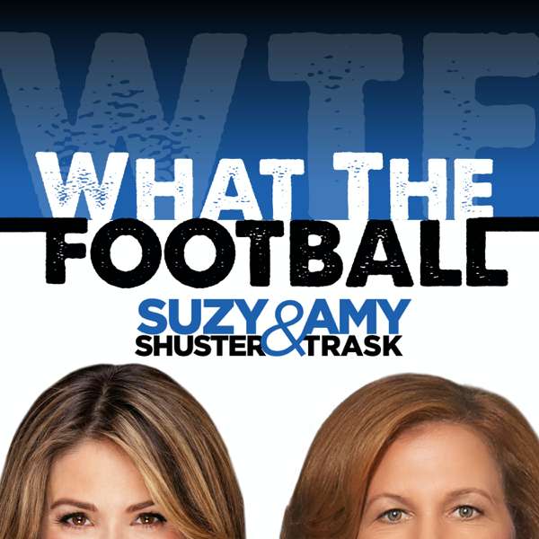 What The Football with Suzy Shuster and Amy Trask