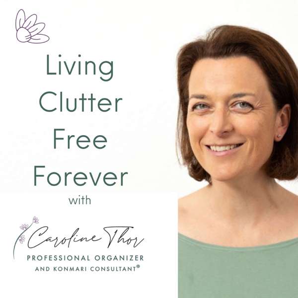 Living Clutter Free Forever – decluttering tips, professional organizing, minimalist living