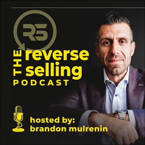 The Reverse Selling Podcast with Brandon Mulrenin