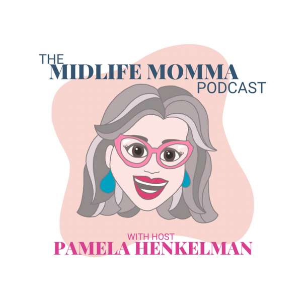 The Midlife Momma Podcast | Empty Nest Coach Pamela Henkelman