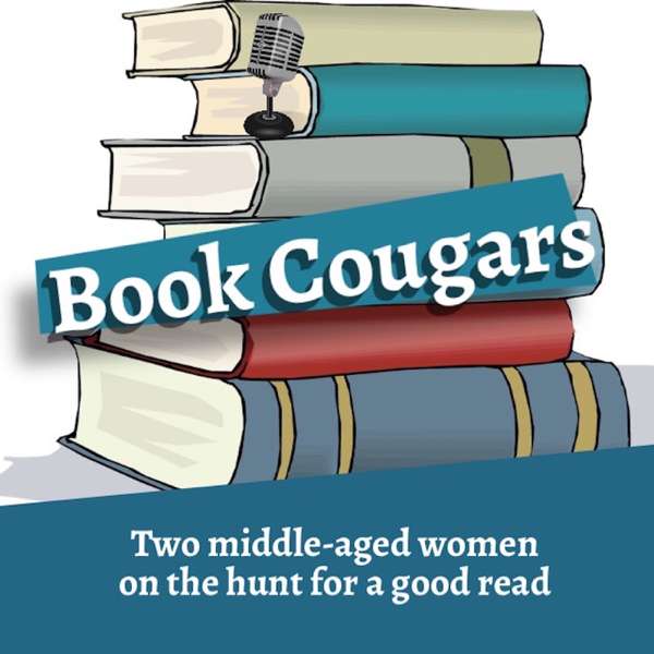 Book Cougars Podcast: Two Middle-Aged Women on the Hunt for a Good Read